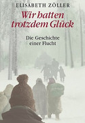 Wir hatten trotzdem Glück - Die Geschichte einer Flucht