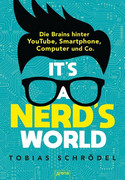 It's a Nerd's World. Die Brains hinter YouTube, Smartphone, Computer und Co.