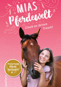 Mias Pferdewelt - Glaub an deinen Traum!