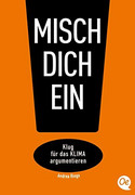 Misch dich ein!: Klug für das Klima argumentieren