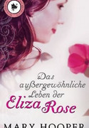 Das außergewöhnliche Leben der Eliza Rose